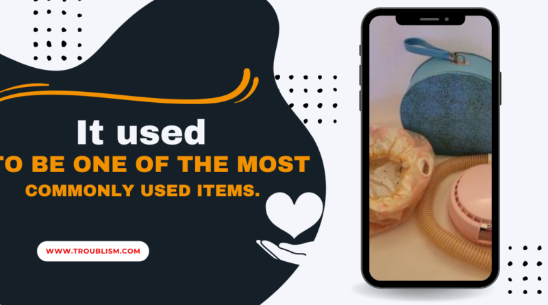 It used to be one of the most commonly used items.