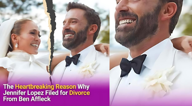 The Heartbreaking Reason Why Jennifer Lopez Filed for Divorce From Ben Affleck