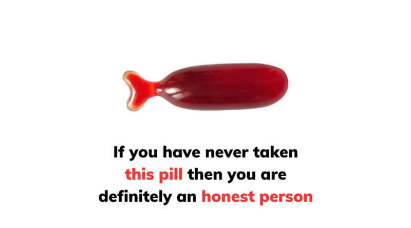 If You’ve Never Taken This Pill, You’re Definitely an Honest Person