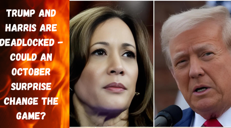 Trump and Harris are deadlocked - could an October surprise change the game?