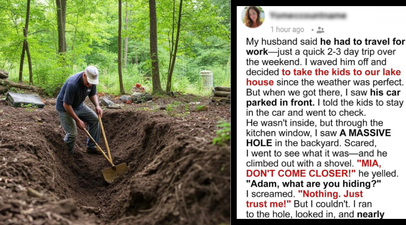 He said he was on a work trip I found him digging behind our lake house instead.